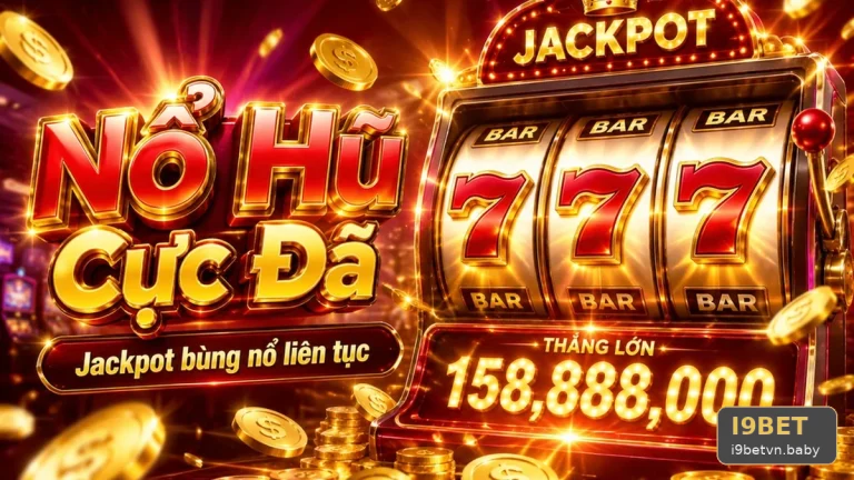 Nổ Hũ I9BET: Đọc Chi Tiết Giao Diện Slot Và Jackpot Để Nhận Diện Dấu Hiệu Nên Dừng Phiên – Góc Kiểm Chứng Theo Tên Miền i9betvn.baby