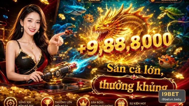 Tiêu Chí Nổ Hũ Khi Bắn Cá Săn Thưởng Tại I9BET